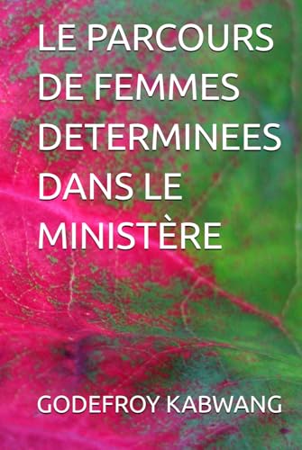 LE PARCOURS DE FEMMES DETERMINEES DANS LE MINISTÈRE