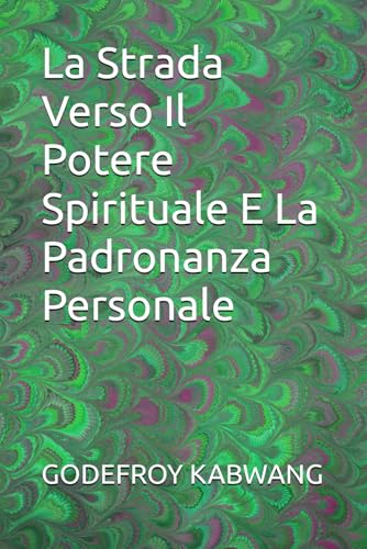 La Strada Verso Il Potere Spirituale E La Padronanza Personale von Independently published