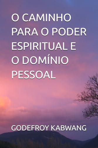 O CAMINHO PARA O PODER ESPIRITUAL E O DOMÍNIO PESSOAL von Independently published