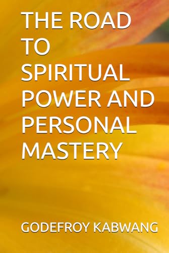 THE ROAD TO SPIRITUAL POWER AND PERSONAL MASTERY von Independently published