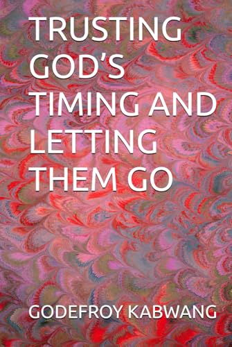 TRUSTING GOD’S TIMING AND LETTING THEM GO von Independently published