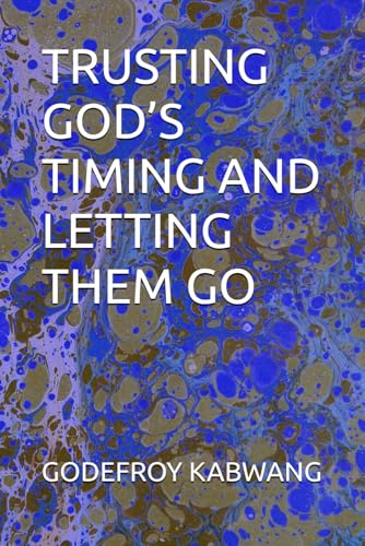 TRUSTING GOD’S TIMING AND LETTING THEM GO von Independently published