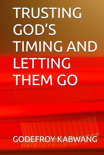 TRUSTING GOD’S TIMING AND LETTING THEM GO von Independently published