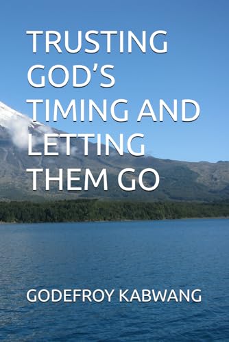 TRUSTING GOD’S TIMING AND LETTING THEM GO von Independently published