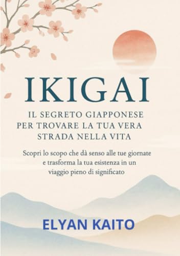 Ikigai (tradotto): Il Segreto Giapponese per Trovare la Tua Vera Strada nella Vita von David De Angelis