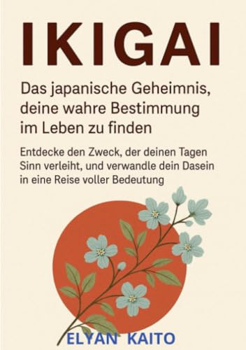 Ikigai (übersetzt): DAS JAPANISCHE GEHEIMNIS, DEINE WAHRE BESTIMMUNG IM LEBEN ZU FINDEN von David De Angelis