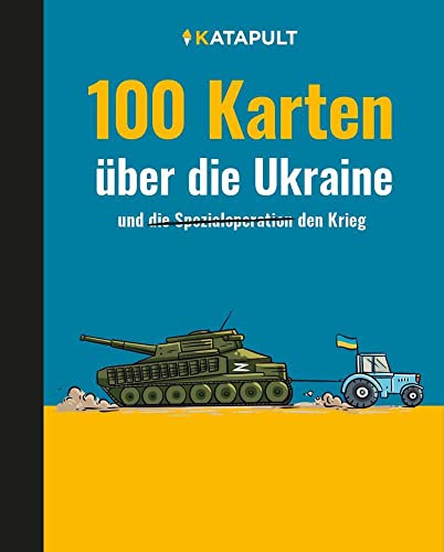 100 Karten über die Ukraine: und den Krieg