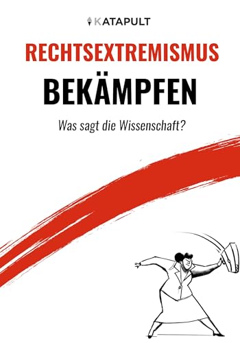 Rechtsextremismus bekämpfen: Was sagt die Wissenschaft? von KATAPULT Verlag