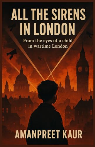 All the Sirens in London: From the eyes of a child in wartime London: A Fiction Novel of World War II (The Storyteller’s Shelf) von Independently published
