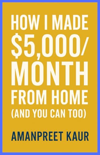 How I Made $5,000/Month From Home (And You Can Too): A Practical Step-by-Step Guide to Building Reliable Online Income Without Experience or Big Investment/ No-BS Guide (Money Mindset Series) von Independently published