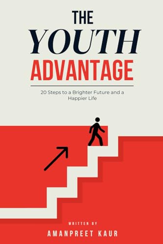 THE YOUTH ADVANTAGE: 20 STEPS TO A BRIGHTER FUTURE AND A HAPPIER LIFE (Unstoppable You Series) THE YOUTH ADVANTAGE: 20 STEPS TO A BRIGHTER FUTURE AND A HAPPIER LIFE (Unstoppable You Series) von Independently published