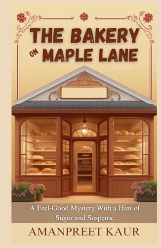 The Bakery on Maple Lane : A Feel-Good Mystery With a Hint of Sugar and Suspense: A Relaxing Fiction Novel for All Ages (The Storyteller’s Shelf) von Independently published