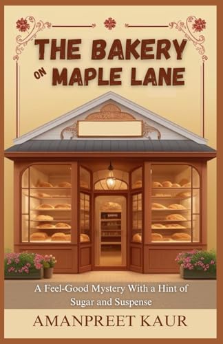 The Bakery on Maple Lane : A Feel-Good Mystery With a Hint of Sugar and Suspense: A Relaxing Fiction Novel for All Ages (The Storyteller’s Shelf) von Independently published