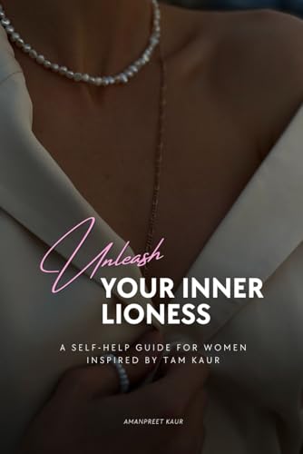 UNLEASH YOUR INNER LIONESS: A SELF-HELP GUIDE FOR WOMEN INSPIRED BY TAM KAUR (Unstoppable You Series) UNLEASH YOUR INNER LIONESS: A SELF-HELP GUIDE FOR WOMEN INSPIRED BY TAM KAUR (Unstoppable You Series) von Independently published