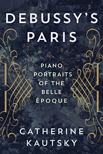 Debussy's Paris: Piano Portraits of the Belle Époque von Rowman & Littlefield Publishers