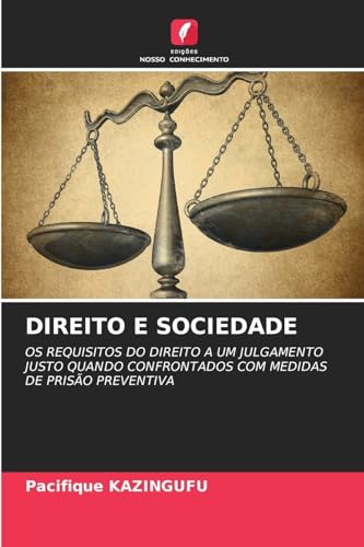 DIREITO E SOCIEDADE: OS REQUISITOS DO DIREITO A UM JULGAMENTO JUSTO QUANDO CONFRONTADOS COM MEDIDAS DE PRISÃO PREVENTIVA von Edições Nosso Conhecimento