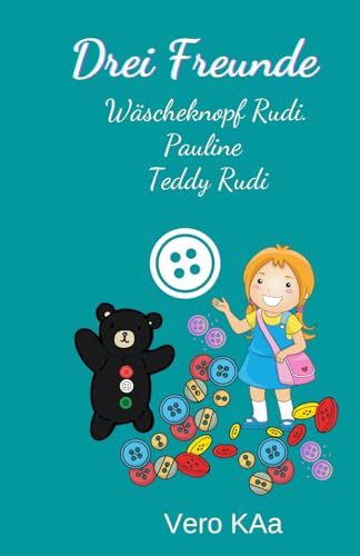 Drei Freunde: Wäscheknopf Rudi, Pauline und Teddy Rudi von Independently published