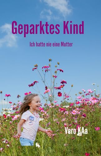 Geparktes Kind: Ich hatte nie eine Mutter von Independently published