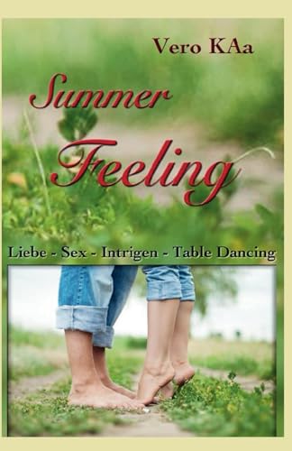 Summer Feeling: Liebe - Sex -Intrigen - Table Dancing