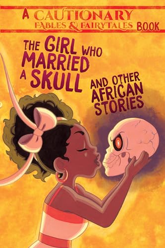 Girl Who Married a Skull: and Other African Stories (Cautionary Fables & Fairytales)