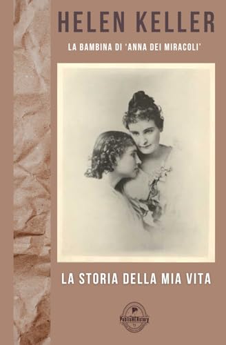 LA STORIA DELLA MIA VITA: La Bambina di 'Anna dei miracoli' LA STORIA DELLA MIA VITA: La Bambina di 'Anna dei miracoli' von PublisHERstory