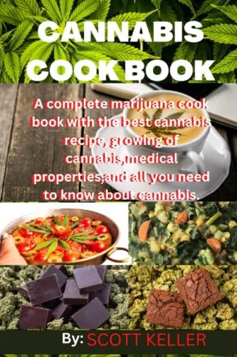 CANNABIS COOK BOOK: A complete marijuana cook book with the best cannabis recipes, growing of cannabis, medicinal properties, and all you need to know about cannabis.