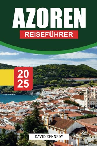 AZOREN REISEFÜHRER 2025: Erkunden Sie atemberaubende Inseln, versteckte Schätze und erleben Sie Abenteuer in Portugals unvergesslichem Geheimnis! AZOREN REISEFÜHRER 2025: Erkunden Sie atemberaubende Inseln, versteckte Schätze und erleben Sie Abenteuer in Portugals unvergesslichem Geheimnis! von Independently published