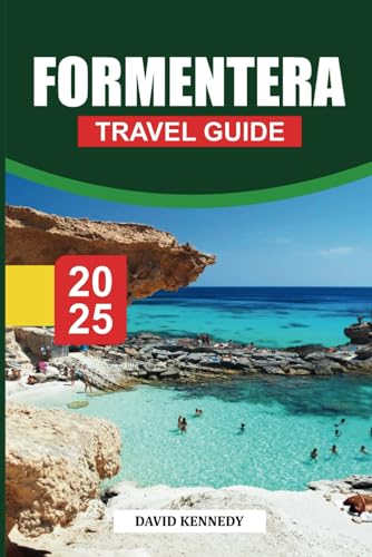 FORMENTERA Travel Guide 2025: Comprehensive Travel Tips, Beaches, and Cultural Insights for Visitors to the Balearic Islands FORMENTERA Travel Guide 2025: Comprehensive Travel Tips, Beaches, and Cultural Insights for Visitors to the Balearic Islands von Independently published