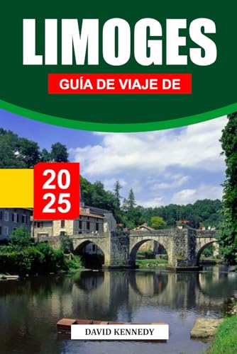 GUÍA DE VIAJE DE LIMOGES 2025: Una ciudad de maestría en porcelana y encanto medieval en el corazón de Francia GUÍA DE VIAJE DE LIMOGES 2025: Una ciudad de maestría en porcelana y encanto medieval en el corazón de Francia von Independently published