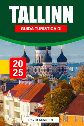 GUIDA TURISTICA DI TALLINN 2025: Una capitale baltica da favola con strade medievali e creatività moderna. GUIDA TURISTICA DI TALLINN 2025: Una capitale baltica da favola con strade medievali e creatività moderna. von Independently published