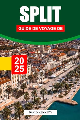 GUIDE DE VOYAGE DE SPLIT 2025: Explorez l'ancien patrimoine romain, la vie côtière animée et les aventures d'île en île sur l'Adriatique. GUIDE DE VOYAGE DE SPLIT 2025: Explorez l'ancien patrimoine romain, la vie côtière animée et les aventures d'île en île sur l'Adriatique. von Independently published