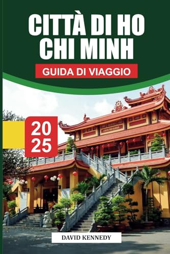 HO CHI MINH CITY Guida di viaggio 2025: Approfondimenti locali, attrazioni da non perdere e consigli pratici per esplorare la città più grande del Vietnam HO CHI MINH CITY Guida di viaggio 2025: Approfondimenti locali, attrazioni da non perdere e consigli pratici per esplorare la città più grande del Vietnam von Independently published