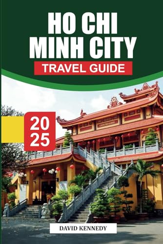 HO CHI MINH CITY Travel Guide 2025: Local Insights, Must-See Attractions, and Practical Tips for Exploring Vietnam’s Largest City HO CHI MINH CITY Travel Guide 2025: Local Insights, Must-See Attractions, and Practical Tips for Exploring Vietnam’s Largest City von Independently published