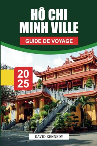 HO CHI MINH VILLE Guide de voyage 2025: Aperçus locaux, attractions incontournables et conseils pratiques pour explorer la plus grande ville du Vietnam HO CHI MINH VILLE Guide de voyage 2025: Aperçus locaux, attractions incontournables et conseils pratiques pour explorer la plus grande ville du Vietnam von Independently published