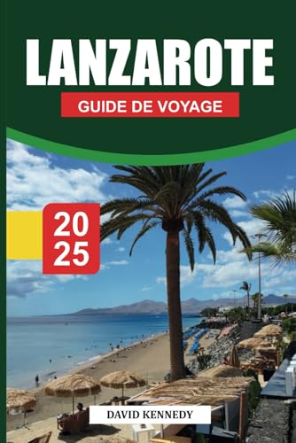 LANZAROTE Guide de voyage 2025: Guide complet des volcans, des plages, des activités de plein air et de la culture locale sur une île des Canaries. LANZAROTE Guide de voyage 2025: Guide complet des volcans, des plages, des activités de plein air et de la culture locale sur une île des Canaries. von Independently published