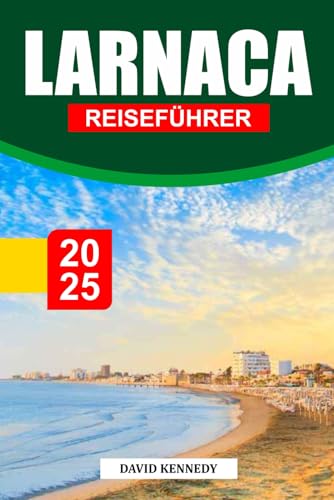LARNACA Reiseführer 2025: Antikes Erbe trifft auf sonnenverwöhnte Strände an der Südküste Zyperns LARNACA Reiseführer 2025: Antikes Erbe trifft auf sonnenverwöhnte Strände an der Südküste Zyperns von Independently published