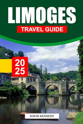 LIMOGES TRAVEL GUIDE 2025: A City of Porcelain Mastery and Medieval Charm in the Heart of France LIMOGES TRAVEL GUIDE 2025: A City of Porcelain Mastery and Medieval Charm in the Heart of France von Independently published