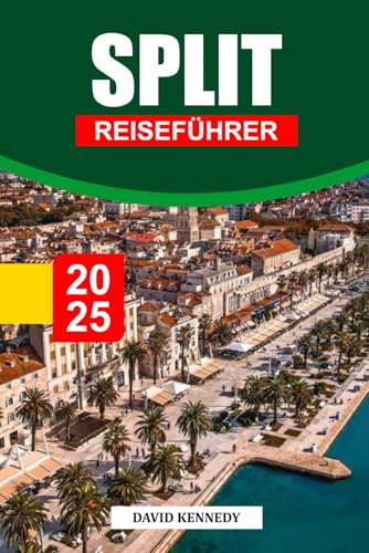 SPLIT REISEFÜHRER 2025: Erkunden Sie das antike römische Erbe, das pulsierende Küstenleben und Inselhopping-Abenteuer an der Adria. SPLIT REISEFÜHRER 2025: Erkunden Sie das antike römische Erbe, das pulsierende Küstenleben und Inselhopping-Abenteuer an der Adria. von Independently published