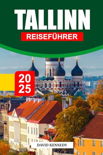 TALLINN REISEFÜHRER 2025: Eine märchenhafte baltische Hauptstadt mit mittelalterlichen Gassen und moderner Kreativität. TALLINN REISEFÜHRER 2025: Eine märchenhafte baltische Hauptstadt mit mittelalterlichen Gassen und moderner Kreativität. von Independently published