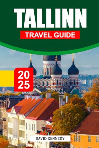 TALLINN TRAVEL GUIDE 2025: A Fairytale Baltic Capital with Medieval Streets and Modern Creativity. TALLINN TRAVEL GUIDE 2025: A Fairytale Baltic Capital with Medieval Streets and Modern Creativity. von Independently published