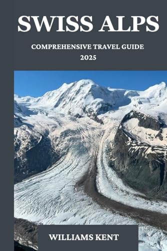 SWISS ALPS COMPREHENSIVE TRAVEL GUIDE 2025