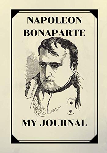 NAPOLEON BONAPARTE: MY JOURNAL (CELEBRITY, Band 37) von Independently published