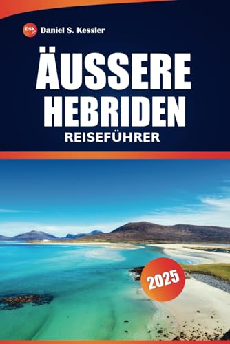 Äussere Hebriden Reiseführer 2025: Erkunden Sie abgelegene Inseln, historische Stätten, lokale Kultur, Restaurants und praktische Tipps auf den Äußeren Hebriden in Schottland Äussere Hebriden Reiseführer 2025: Erkunden Sie abgelegene Inseln, historische Stätten, lokale Kultur, Restaurants und praktische Tipps auf den Äußeren Hebriden in Schottland von Independently published