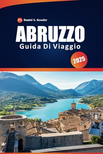 Abruzzo Guida Di Viaggio 2025: Esplora parchi nazionali, sentieri escursionistici panoramici, città costiere, avventure all'aria aperta e consigli pratici nella regione montuosa d'Italia Abruzzo Guida Di Viaggio 2025: Esplora parchi nazionali, sentieri escursionistici panoramici, città costiere, avventure all'aria aperta e consigli pratici nella regione montuosa d'Italia von Independently published