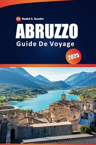 Abruzzo Guide de Voyage 2025: Explorez les parcs nationaux, les sentiers de randonnée pittoresques, les villes côtières, les aventures en plein air et ... dans la région montagneuse de l'Italie Abruzzo Guide de Voyage 2025: Explorez les parcs nationaux, les sentiers de randonnée pittoresques, les villes côtières, les aventures en plein air et ... dans la région montagneuse de l'Italie von Independently published