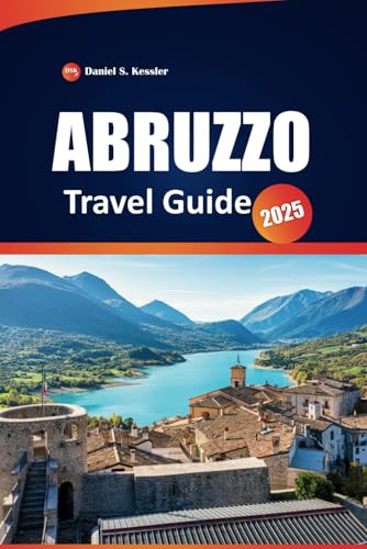 Abruzzo Travel Guide 2025: Explore National Parks, Scenic Hiking Trails, Coastal Towns, Outdoor Adventures, and Practical Tips in Italy’s Mountainous Region Abruzzo Travel Guide 2025: Explore National Parks, Scenic Hiking Trails, Coastal Towns, Outdoor Adventures, and Practical Tips in Italy’s Mountainous Region von Independently published