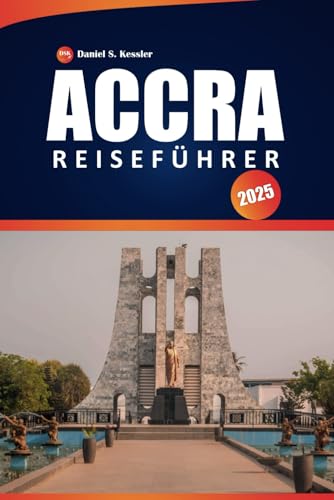 Accra Reiseführer 2025: Entdecken Sie die lokale Kultur, Sehenswürdigkeiten, Restaurants und praktische Tipps für die Erkundung von Ghanas Hauptstadt Accra Reiseführer 2025: Entdecken Sie die lokale Kultur, Sehenswürdigkeiten, Restaurants und praktische Tipps für die Erkundung von Ghanas Hauptstadt von Independently published