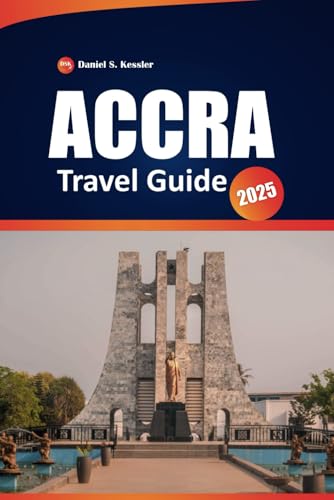 Accra Travel Guide 2025: Discover Local Culture, Attractions, Dining Spots and Practical Tips for Exploring Ghana’s Capital von Independently published