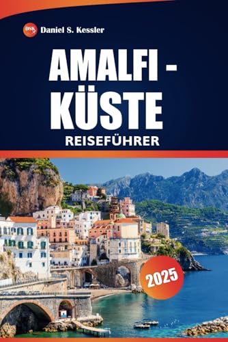 Amalfi-Küste Reiseführer 2025: Entdecken Sie Top-Reiseziele, malerische Aussichten, Wanderwege, lokale Küche und praktische Tipps in Italiens Küstenregion Amalfi-Küste Reiseführer 2025: Entdecken Sie Top-Reiseziele, malerische Aussichten, Wanderwege, lokale Küche und praktische Tipps in Italiens Küstenregion von Independently published