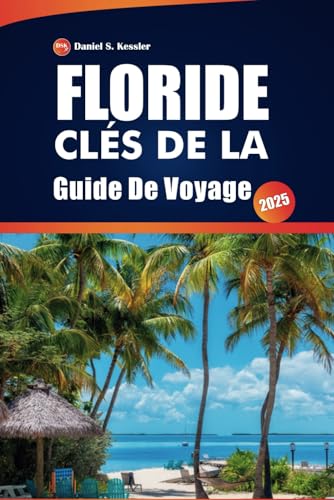 Clés de la Floride Guide De Voyage 2025: Les principaux sites touristiques, la culture locale, les restaurants, les conseils pratiques et les escapades sur l'île pour un voyage inoubliable Clés de la Floride Guide De Voyage 2025: Les principaux sites touristiques, la culture locale, les restaurants, les conseils pratiques et les escapades sur l'île pour un voyage inoubliable von Independently published